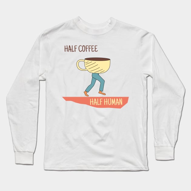 Half Coffee Half Human Cute Drawn Design - Coffee Shirt Long Sleeve T-Shirt by olivergraham